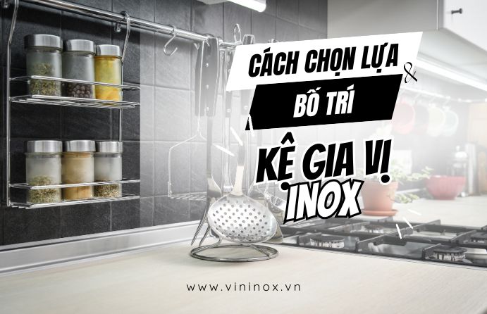 Mẹo chọn lựa và bố trí kệ gia vị inox cho phòng bếp hoàn hảo